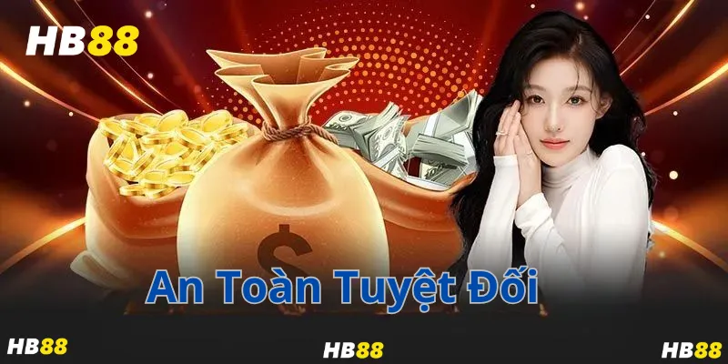 An Toàn Tuyệt Đối – Niềm Tin Đặt Đúng Chỗ