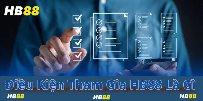 Điều Kiện Tham Gia HB88 Là Gì?